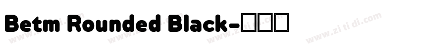 Betm Rounded Black字体转换 Betm Rounded Black字体转换